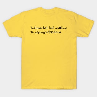 introverted but willing to discuss kdrama T-Shirt